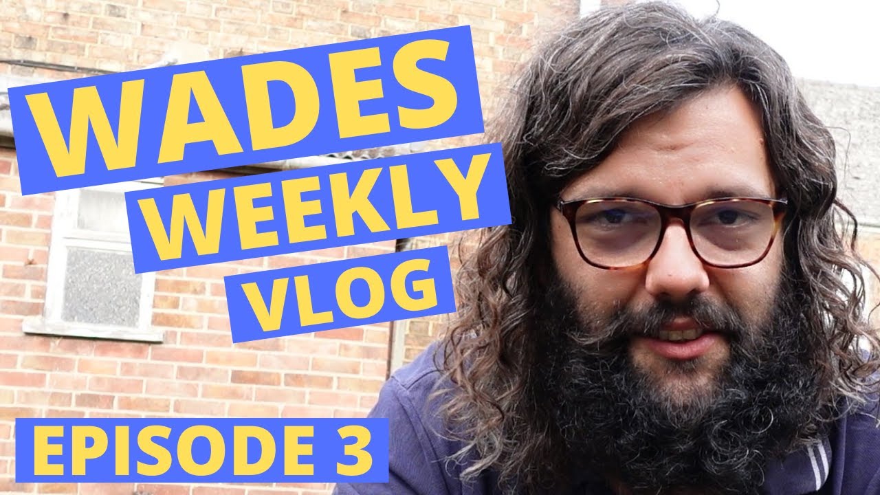 Wades Weekly Vlog: Episode Three