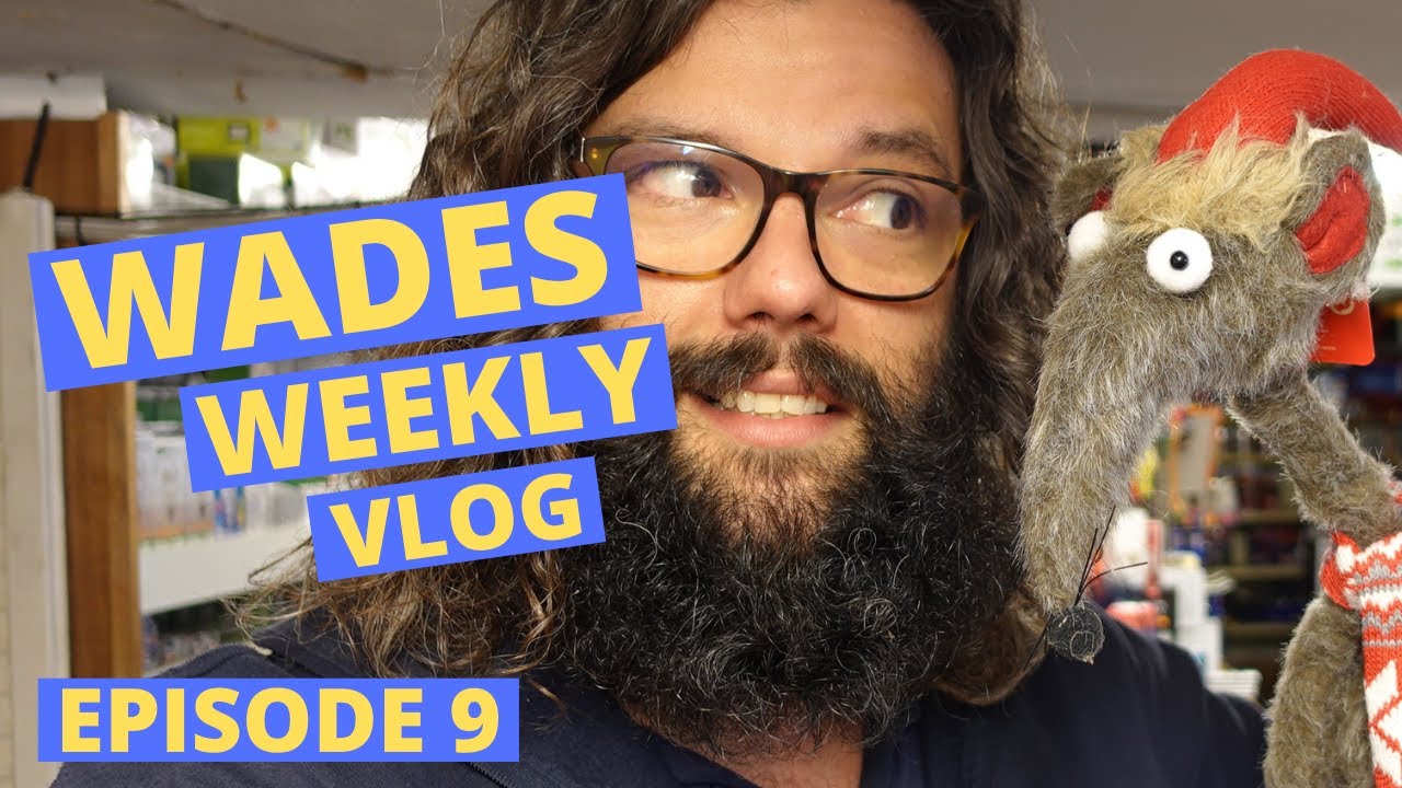 Wades Weekly Vlog: Episode Nine