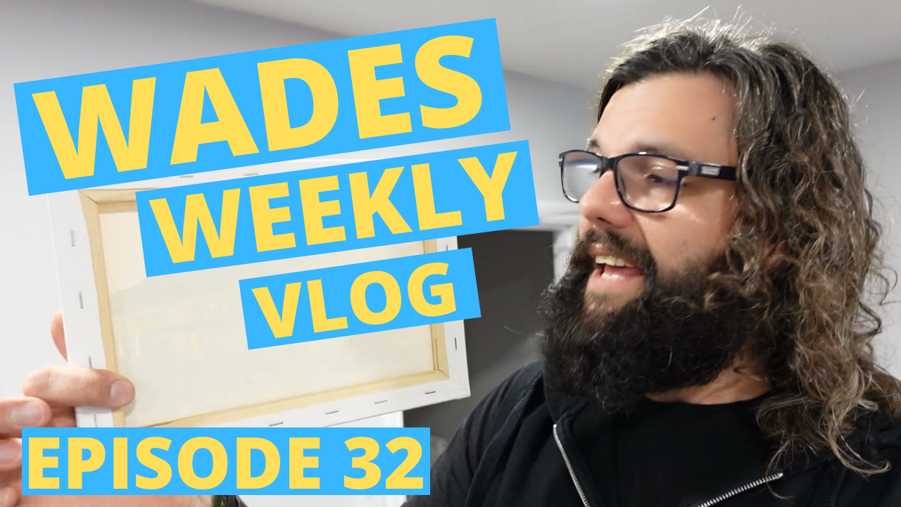 Wades Weekly Vlog: Episode Thirty Two