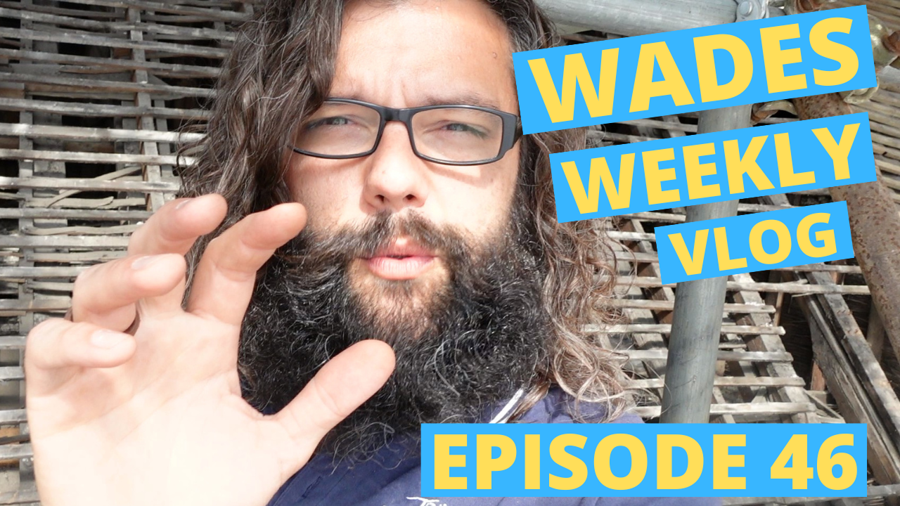 Wades Weekly Vlog: Episode Forty Six