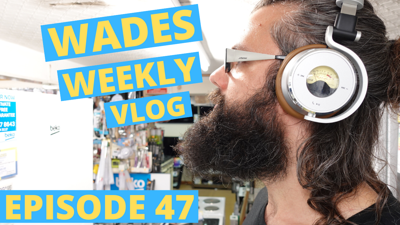 Wades Weekly Vlog: Episode Forty Seven