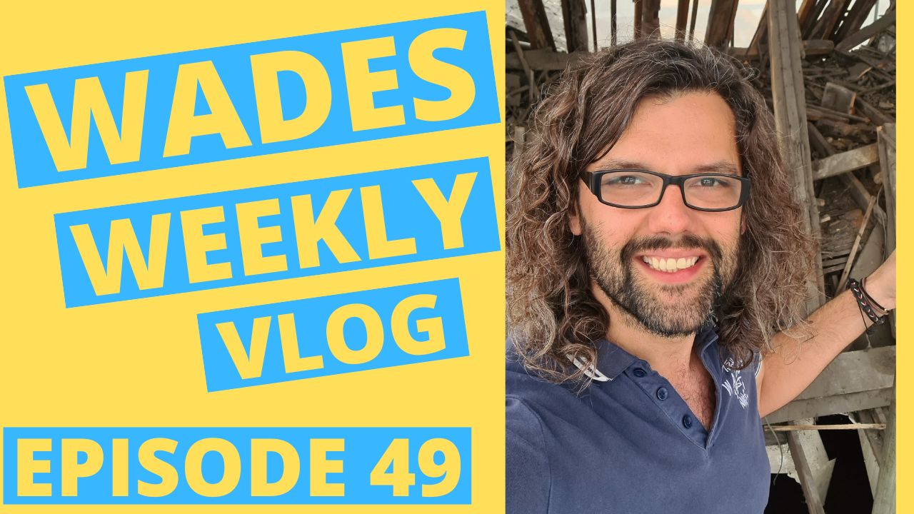Wades Weekly Vlog: Episode Forty Nine