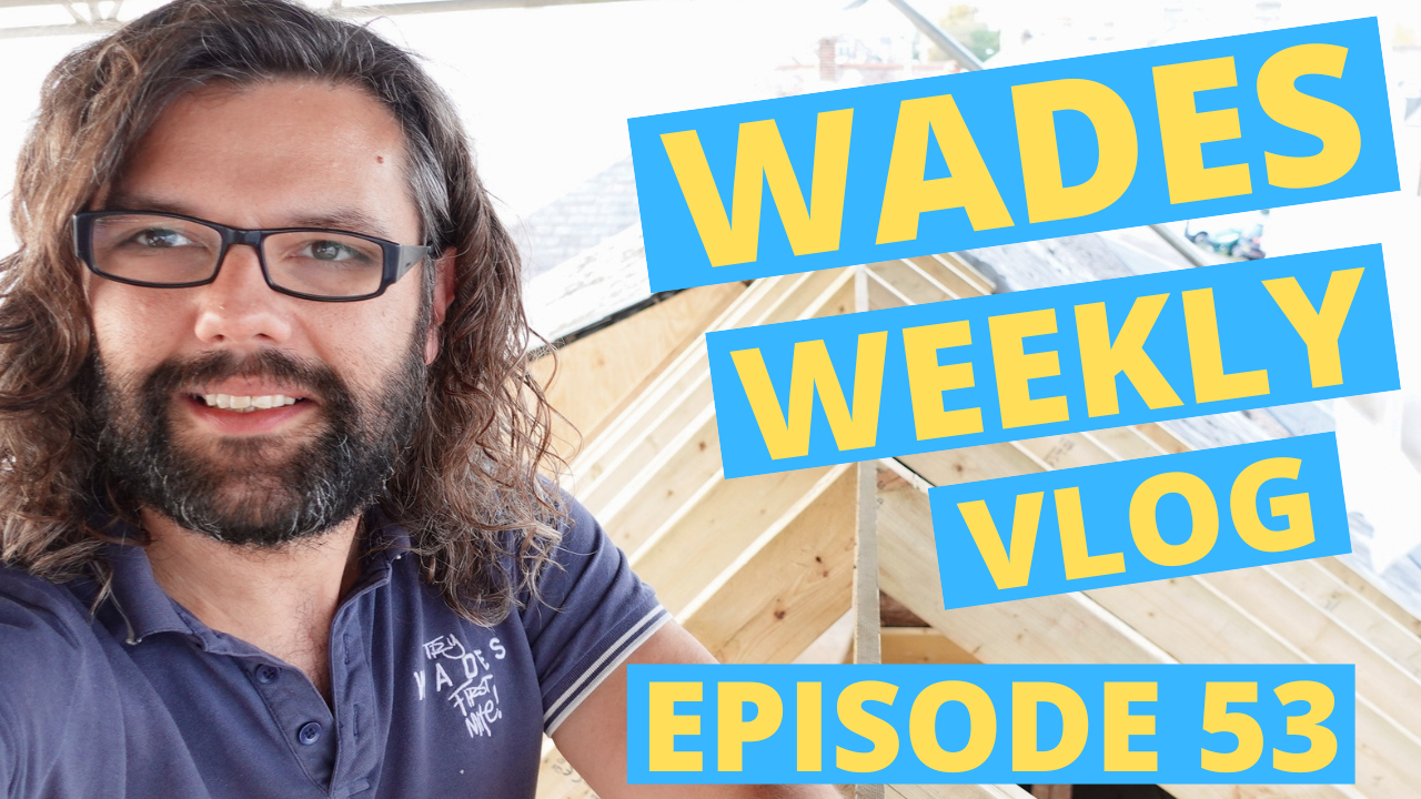 Wades Weekly Vlog: Episode Fifty Three