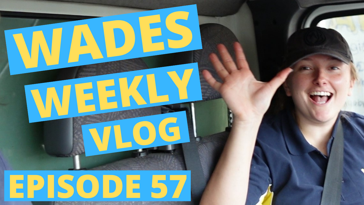 Wades Weekly Vlog: Episode Fifty Seven